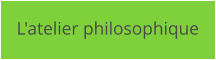L'atelier philosophique
